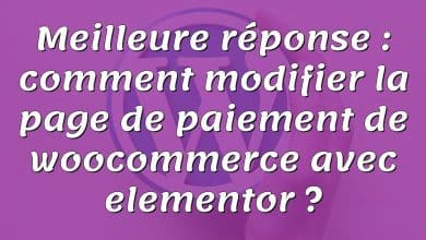 Meilleure réponse : comment modifier la page de paiement de woocommerce avec elementor ?